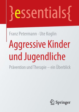Aggressive Kinder Und Jugendliche: Pr?vention Und Therapie - Ein ?berblick