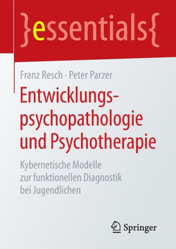 Entwicklungspsychopathologie Und Psychotherapie: Kybernetische Modelle Zur Funktionellen Diagnostik Bei Jugendlichen Entwicklungspsychopathologie Und Psychotherapie: Kybernetische Modelle Zur Funktionellen Diagnostik Bei Jugendlichen