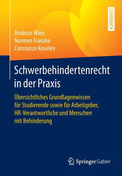 Schwerbehindertenrecht in Der PRAXIS: ?bersichtliches Grundlagenwissen F?r Studierende Sowie F?r Arbeitgeber, Hr-Verantwortliche Und Menschen Mit Behi