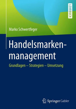 Handelsmarkenmanagement: Grundlagen - Strategien - Umsetzung