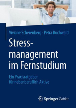 Stressmanagement Im Fernstudium: Ein Praxisratgeber F?r Nebenberuflich Aktive