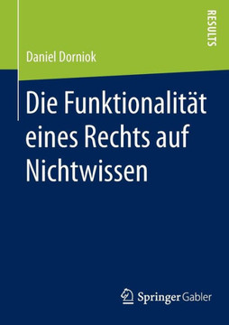 Die Funktionalit?t Eines Rechts Auf Nichtwissen