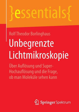 Unbegrenzte Lichtmikroskopie: ?ber Aufl?sung Und Super-Hochaufl?sung Und Die Frage, OB Man Molek?le Sehen Kann