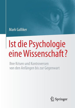Ist Die Psychologie Eine Wissenschaft?: Ihre Krisen Und Kontroversen Von Den Anf?ngen Bis Zur Gegenwart