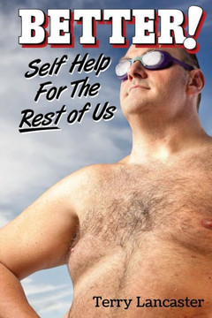 Better!: Self Help For The Rest Of Us
