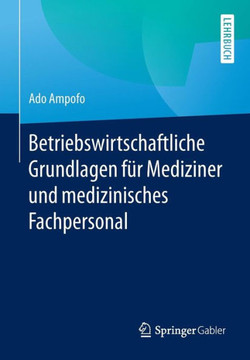 Betriebswirtschaftliche Grundlagen F?r Mediziner Und Medizinisches Fachpersonal