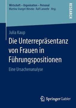 Die Unterrepr?sentanz Von Frauen in F?hrungspositionen: Eine Ursachenanalyse Die Unterrepr?sentanz Von Frauen in F?hrungspositionen: Eine Ursachenanalyse