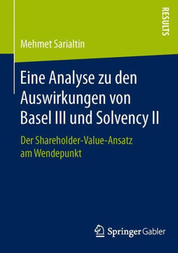 Eine Analyse Zu Den Auswirkungen Von Basel III Und Solvency II: Der Shareholder-Value-Ansatz Am Wendepunkt