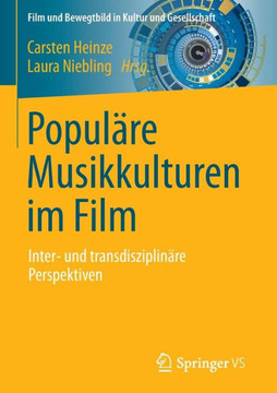 Popul?re Musikkulturen Im Film: Inter- Und Transdisziplin?re Perspektiven Popul?re Musikkulturen Im Film: Inter- Und Transdisziplin?re Perspektiven