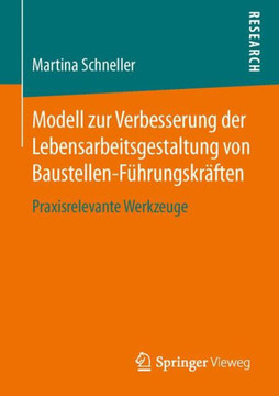 Modell Zur Verbesserung Der Lebensarbeitsgestaltung Von Baustellen-F?hrungskr?ften: Praxisrelevante Werkzeuge