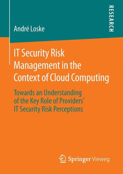 It Security Risk Management in the Context of Cloud Computing: Towards an Understanding of the Key Role of Providers' It Security Risk Perceptions