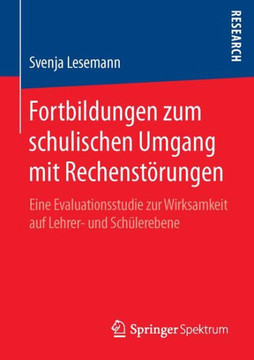 Fortbildungen Zum Schulischen Umgang Mit Rechenst?rungen: Eine Evaluationsstudie Zur Wirksamkeit Auf Lehrer- Und Sch?lerebene