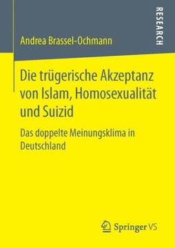 Die Tr?gerische Akzeptanz Von Islam, Homosexualit?t Und Suizid: Das Doppelte Meinungsklima in Deutschland