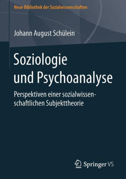 Soziologie Und Psychoanalyse: Perspektiven Einer Sozialwissenschaftlichen Subjekttheorie