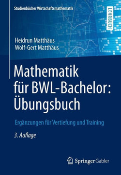 Mathematik F?r Bwl-Bachelor: ?bungsbuch: Erg?nzungen F?r Vertiefung Und Training