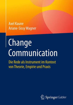 Change Communication: Die Rede ALS Instrument Im Kontext Von Theorie, Empirie Und PRAXIS
