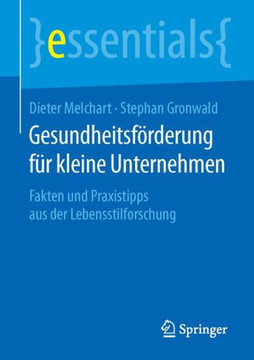 Gesundheitsf?rderung F?r Kleine Unternehmen: Fakten Und Praxistipps Aus Der Lebensstilforschung
