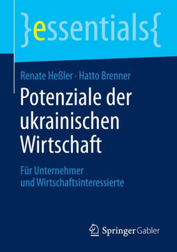 Potenziale Der Ukrainischen Wirtschaft: F?r Unternehmer Und Wirtschaftsinteressierte