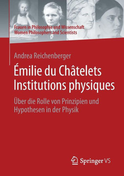 ?milie Du Ch?telets Institutions Physiques: ?ber Die Rolle Von Prinzipien Und Hypothesen in Der Physik