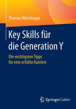 Key Skills F?r Die Generation Y: Die Wichtigsten Tipps F?r Eine Erf?llte Karriere