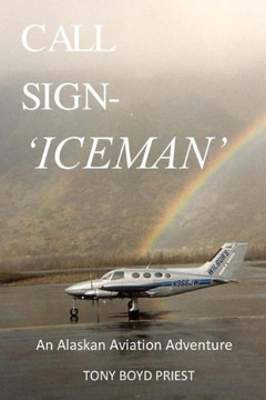 Call Sign - Iceman: An Alaskan Aviation Adventure Call Sign - Iceman: An Alaskan Aviation Adventure