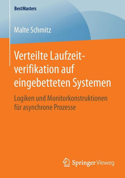 Verteilte Laufzeitverifikation Auf Eingebetteten Systemen: Logiken Und Monitorkonstruktionen F?r Asynchrone Prozesse
