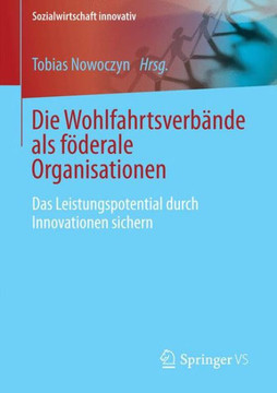 Die Wohlfahrtsverbande ALS F?derale Organisationen: Das Leistungspotential Durch Innovationen Sichern
