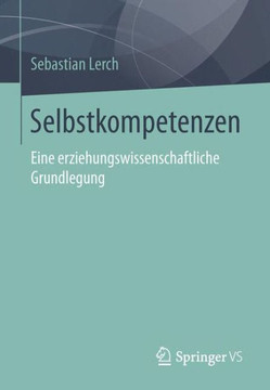 Selbstkompetenzen: Eine Erziehungswissenschaftliche Grundlegung