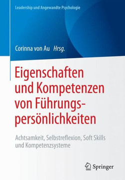 Eigenschaften Und Kompetenzen Von F?hrungspers?nlichkeiten: Achtsamkeit, Selbstreflexion, Soft Skills Und Kompetenzsysteme
