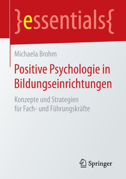 Positive Psychologie in Bildungseinrichtungen: Konzepte Und Strategien F?r Fach- Und F?hrungskr?fte