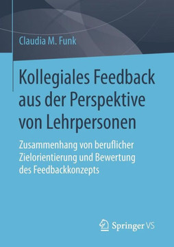 Kollegiales Feedback Aus Der Perspektive Von Lehrpersonen: Zusammenhang Von Beruflicher Zielorientierung Und Bewertung Des Feedbackkonzepts