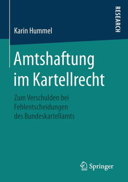 Amtshaftung Im Kartellrecht: Zum Verschulden Bei Fehlentscheidungen Des Bundeskartellamts