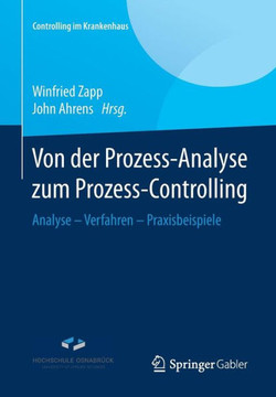 Von Der Prozess-Analyse Zum Prozess-Controlling: Analyse - Verfahren - Praxisbeispiele