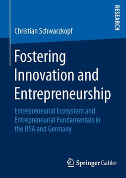 Fostering Innovation and Entrepreneurship: Entrepreneurial Ecosystem and Entrepreneurial Fundamentals in the USA and Germany Fostering Innovation and Entrepreneurship: Entrepreneurial Ecosystem and Entrepreneurial Fundamentals in the USA and Germany