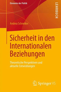 Sicherheit in Den Internationalen Beziehungen: Theoretische Perspektiven Und Aktuelle Entwicklungen