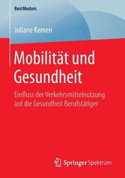 Mobilit?t Und Gesundheit: Einfluss Der Verkehrsmittelnutzung Auf Die Gesundheit Berufst?tiger Mobilit?t Und Gesundheit: Einfluss Der Verkehrsmittelnutzung Auf Die Gesundheit Berufst?tiger