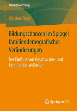 Bildungschancen Im Spiegel Familiendemografischer Ver?nderungen: Der Einfluss Von Geschwister- Und Familienkonstellation