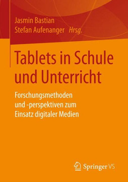 Tablets in Schule Und Unterricht: Forschungsmethoden Und -Perspektiven Zum Einsatz Digitaler Medien