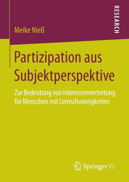 Partizipation Aus Subjektperspektive: Zur Bedeutung Von Interessenvertretung F?r Menschen Mit Lernschwierigkeiten