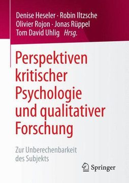 Perspektiven Kritischer Psychologie Und Qualitativer Forschung: Zur Unberechenbarkeit Des Subjekts