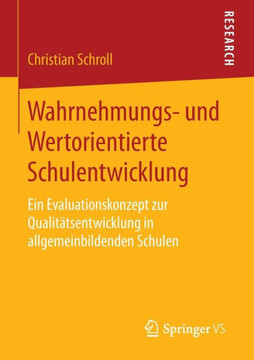 Wahrnehmungs- Und Wertorientierte Schulentwicklung: Ein Evaluationskonzept Zur Qualit?tsentwicklung in Allgemeinbildenden Schulen