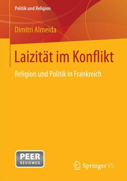 Laizit?t Im Konflikt: Religion Und Politik in Frankreich