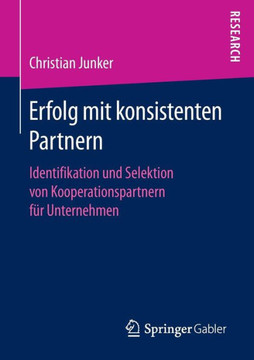 Erfolg Mit Konsistenten Partnern: Identifikation Und Selektion Von Kooperationspartnern F?r Unternehmen