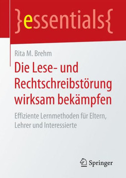 Die Lese- Und Rechtschreibst?rung Wirksam Bek?mpfen: Effiziente Lernmethoden F?r Eltern, Lehrer Und Interessierte