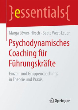 Psychodynamisches Coaching F?r F?hrungskr?fte: Einzel- Und Gruppencoachings in Theorie Und PRAXIS
