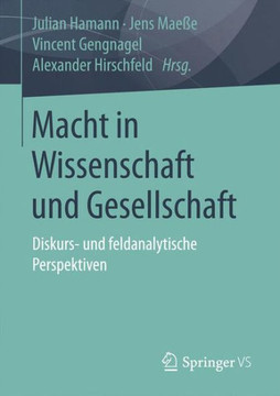 Macht in Wissenschaft Und Gesellschaft: Diskurs- Und Feldanalytische Perspektiven