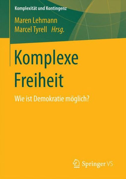 Komplexe Freiheit: Wie Ist Demokratie M?glich?