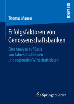 Erfolgsfaktoren Von Genossenschaftsbanken: Eine Analyse Auf Basis Von Jahresabschl?ssen Und Regionalen Wirtschaftsdaten Erfolgsfaktoren Von Genossenschaftsbanken: Eine Analyse Auf Basis Von Jahresabschl?ssen Und Regionalen Wirtschaftsdaten