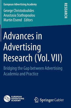 Advances in Advertising Research (Vol. VII): Bridging the Gap Between Advertising Academia and Practice Advances in Advertising Research (Vol. VII): Bridging the Gap Between Advertising Academia and Practice