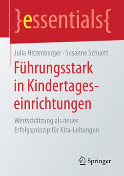 F?hrungsstark in Kindertageseinrichtungen: Wertsch?tzung ALS Neues Erfolgsprinzip F?r Kita-Leitungen